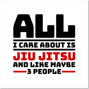 All I care about is jiu jitsu and like maybe 3 people Posters and Art